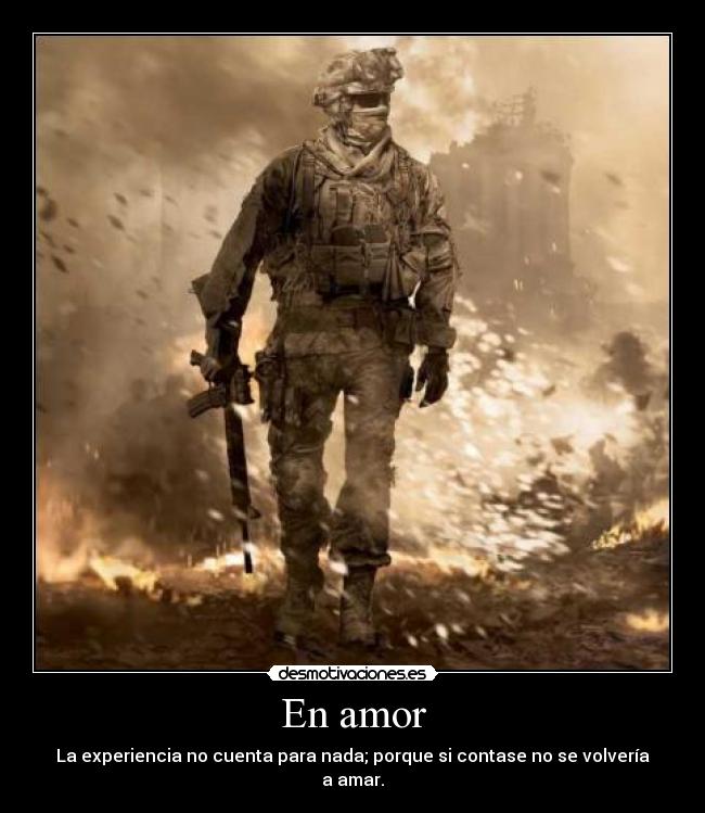 En amor - La experiencia no cuenta para nada; porque si contase no se volvería a amar.