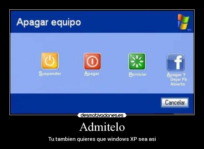 Admitelo - Tu tambien quieres que windows XP sea asi