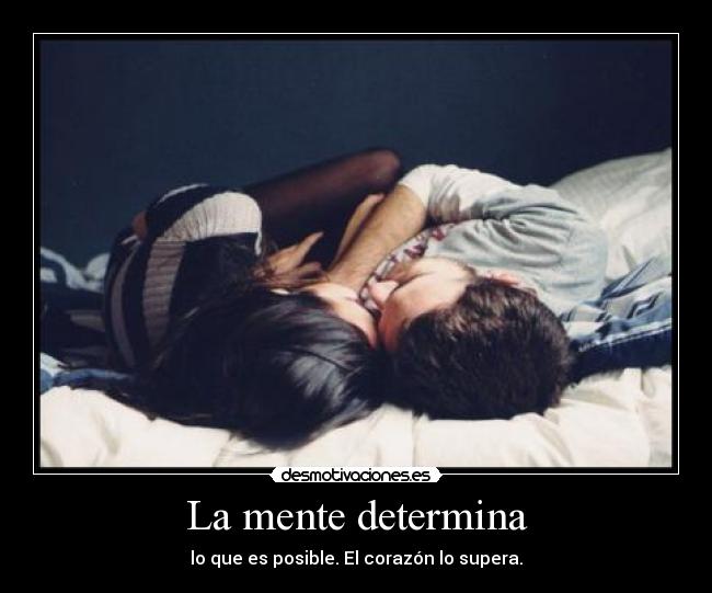 La mente determina - lo que es posible. El corazón lo supera.
