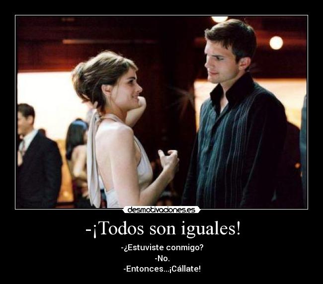 -¡Todos son iguales! -