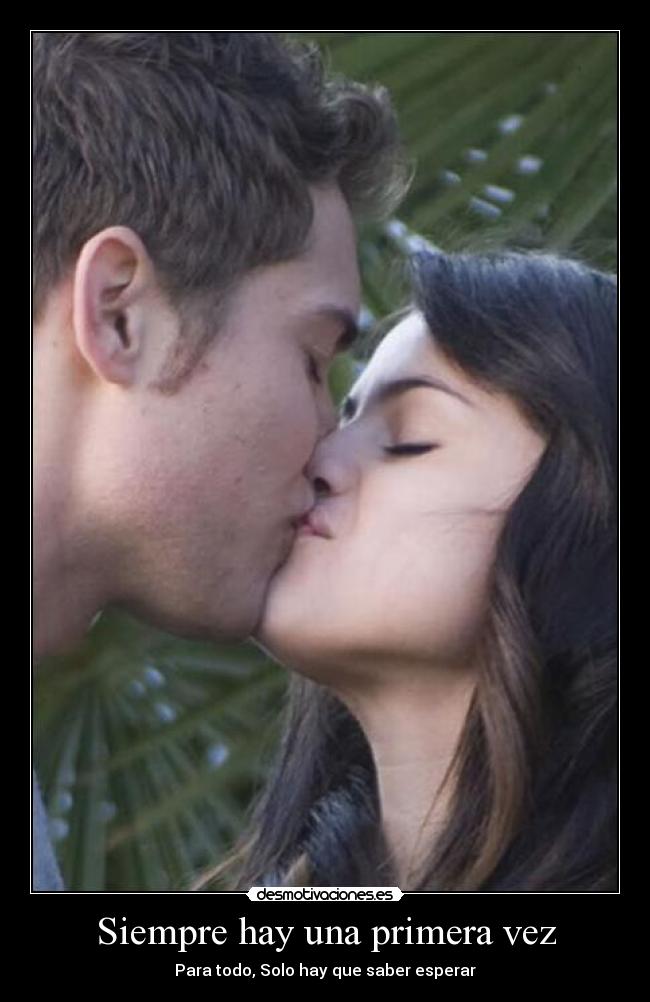 Siempre hay una primera vez - Para todo, Solo hay que saber esperar