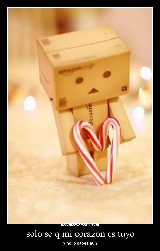 solo se q mi corazon es tuyo - y no lo sabes aun