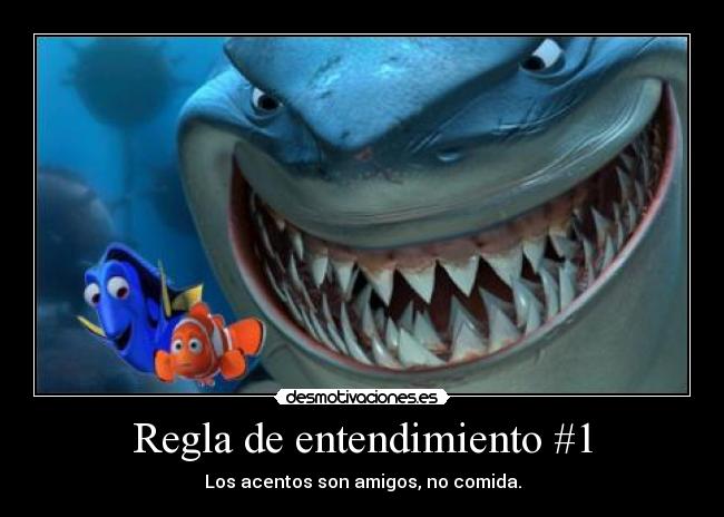 Regla de entendimiento #1 - Los acentos son amigos, no comida.