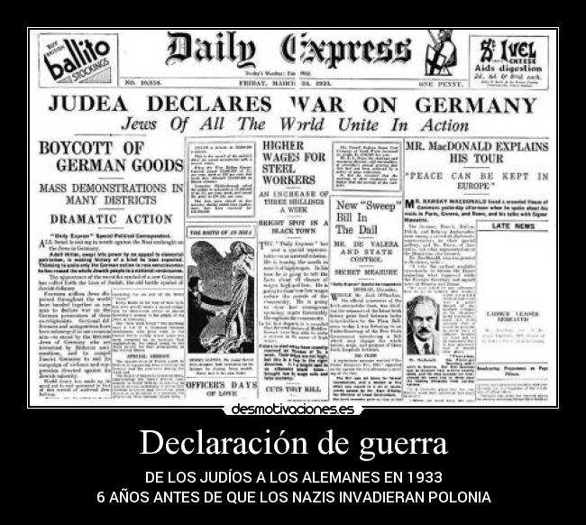 Declaración de guerra - DE LOS JUDÍOS A LOS ALEMANES EN 1933
6 AÑOS ANTES DE QUE LOS NAZIS INVADIERAN POLONIA