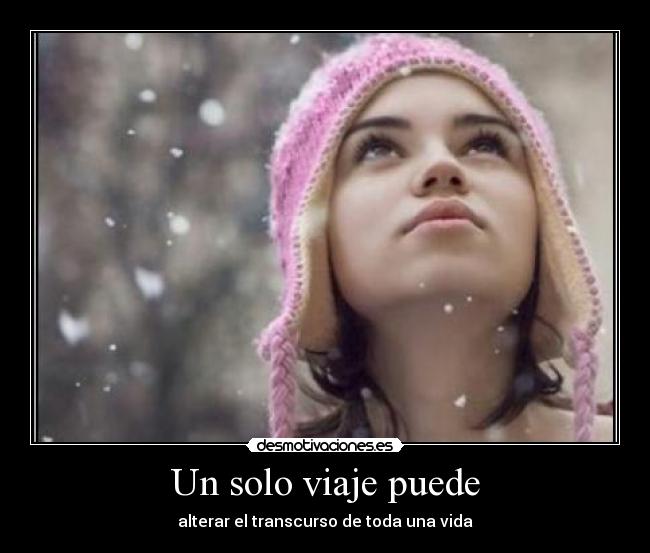 Un solo viaje puede - alterar el transcurso de toda una vida