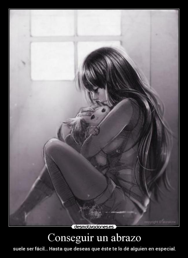 Conseguir un abrazo - suele ser fácil... Hasta que deseas que éste te lo dé alguien en especial.