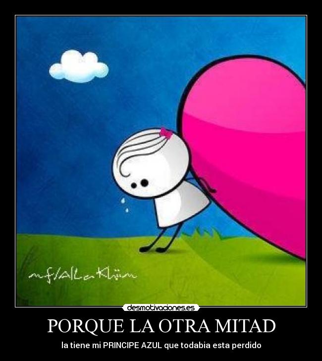 PORQUE LA OTRA MITAD - la tiene mi PRINCIPE AZUL que todabia esta perdido