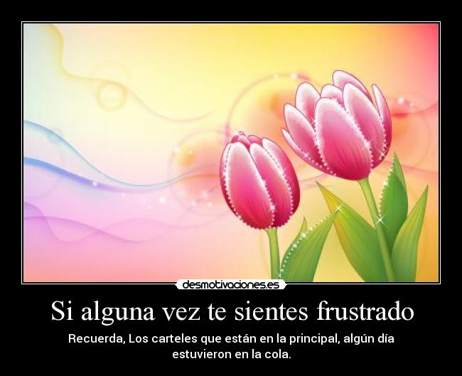 Si alguna vez te sientes frustrado -