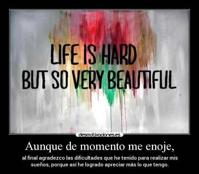 Aunque de momento me enoje, -