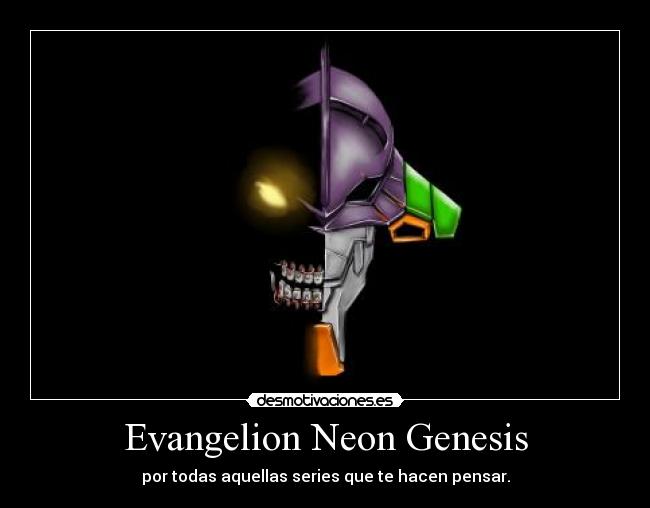 Evangelion Neon Genesis - por todas aquellas series que te hacen pensar.