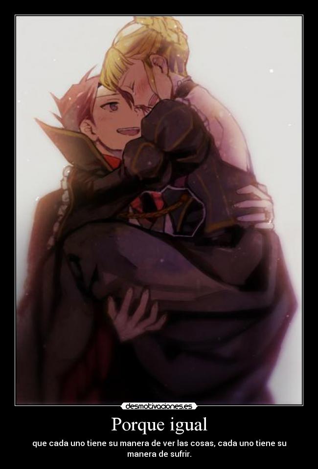 Porque igual - que cada uno tiene su manera de ver las cosas, cada uno tiene su manera de sufrir.