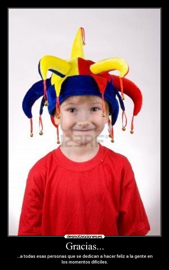 Gracias... - ...a todas esas personas que se dedican a hacer feliz a la gente en
los momentos difíciles.