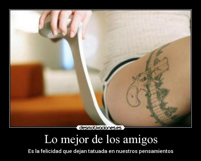 Lo mejor de los amigos - Es la felicidad que dejan tatuada en nuestros pensamientos