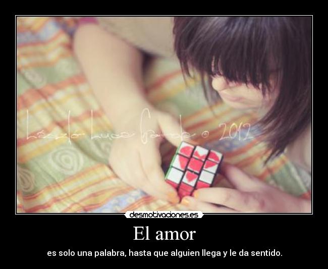 El amor - es solo una palabra, hasta que alguien llega y le da sentido.