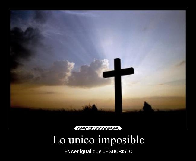 Lo unico imposible - Es ser igual que JESUCRISTO