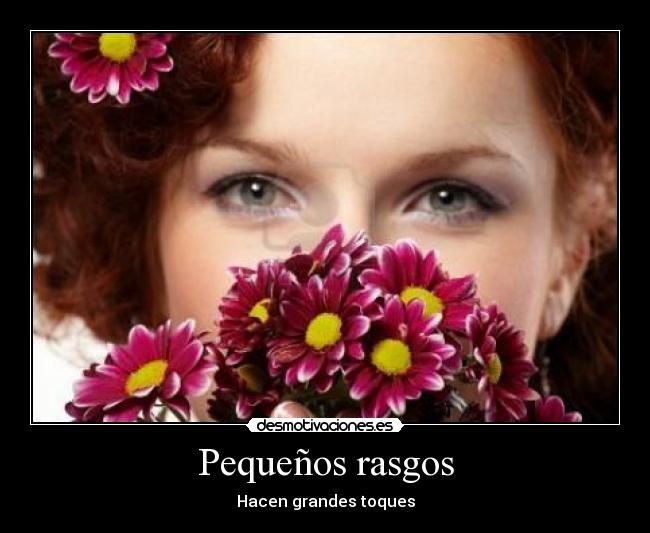 Pequeños rasgos - Hacen grandes toques