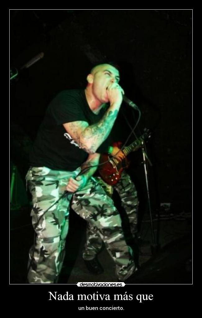 Nada motiva más que - un buen concierto.