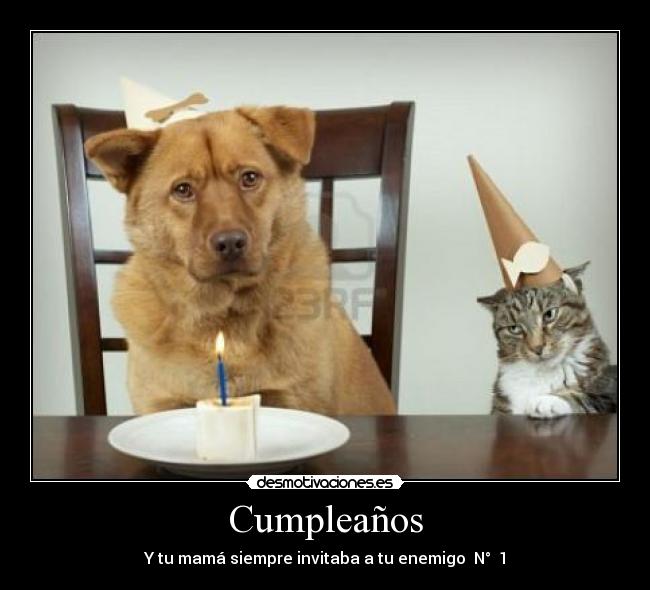 Cumpleaños - Y tu mamá siempre invitaba a tu enemigo N° 1