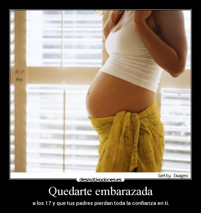 Quedarte embarazada - a los 17 y que tus padres pierdan toda la confianza en ti.