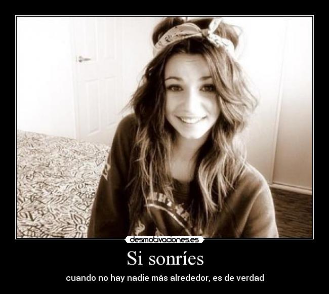Si sonríes - cuando no hay nadie más alrededor, es de verdad