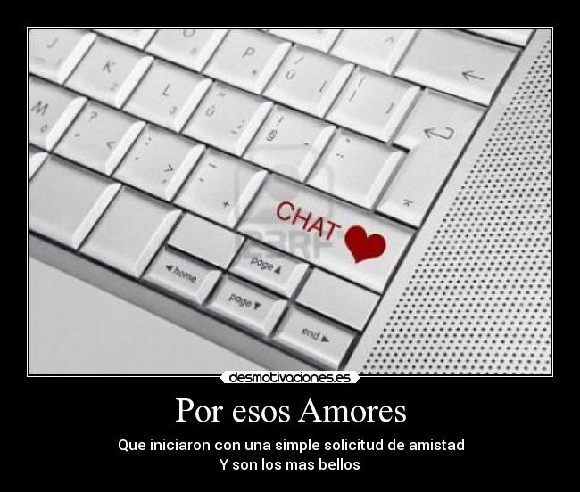 Por esos Amores - Que iniciaron con una simple solicitud de amistad
Y son los mas bellos♥