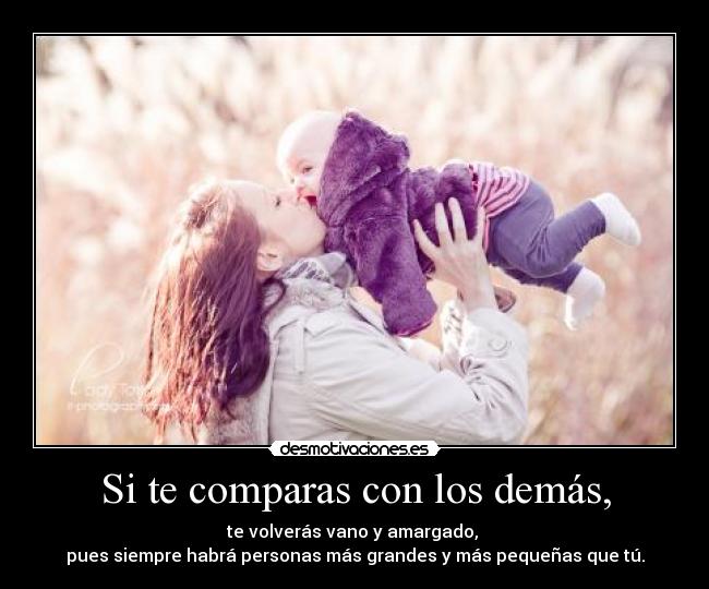 Si te comparas con los demás, -