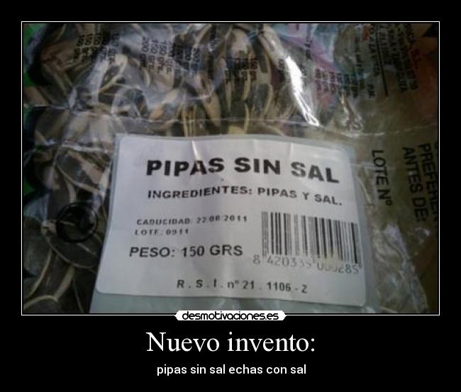 Nuevo invento: - pipas sin sal echas con sal