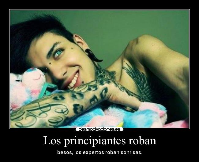 Los principiantes roban - besos, los expertos roban sonrisas.