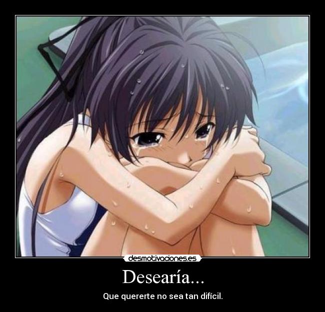Desearía... -