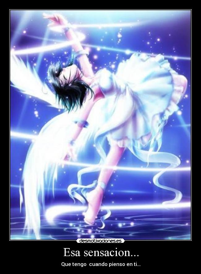 Esa sensacion... - Que tengo cuando pienso en ti...