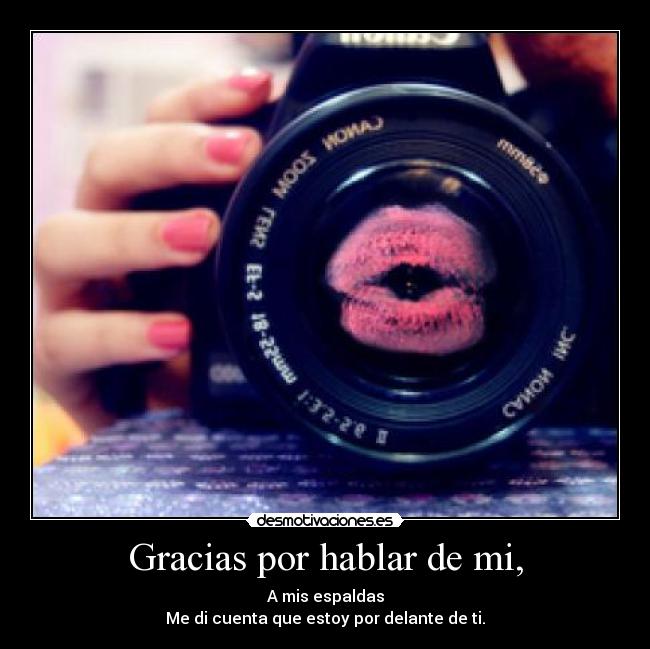 Gracias por hablar de mi, - A mis espaldas
Me di cuenta que estoy por delante de ti.