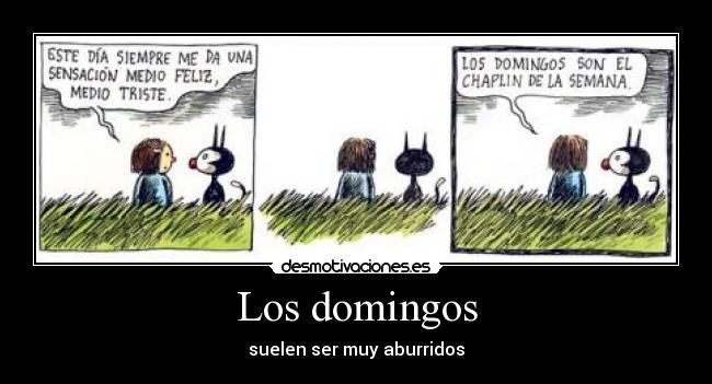 Los domingos - suelen ser muy aburridos