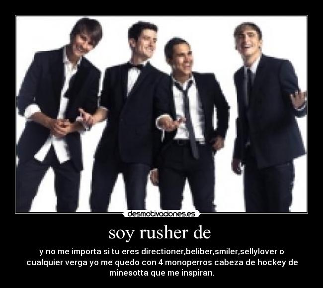 soy rusher de - y no me importa si tu eres directioner,beliber,smiler,sellylover o
cualquier verga yo me quedo con 4 monoperros cabeza de hockey de
minesotta que me inspiran.
