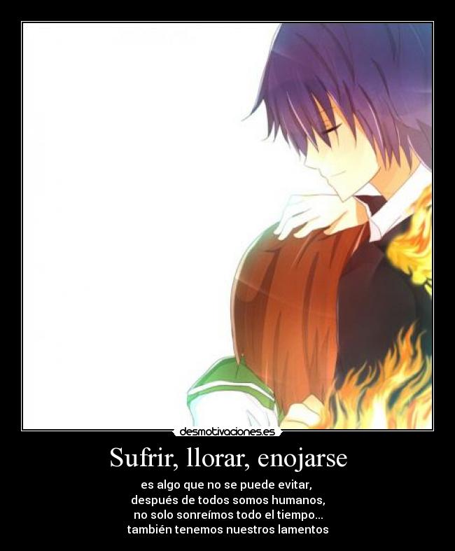 Sufrir, llorar, enojarse -