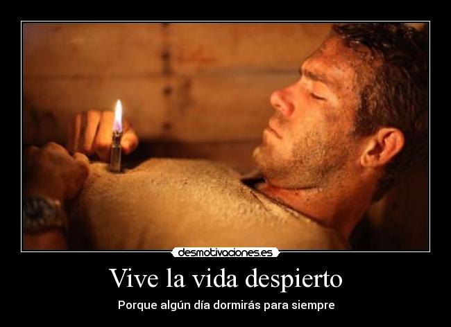 Vive la vida despierto - Porque algún día dormirás para siempre