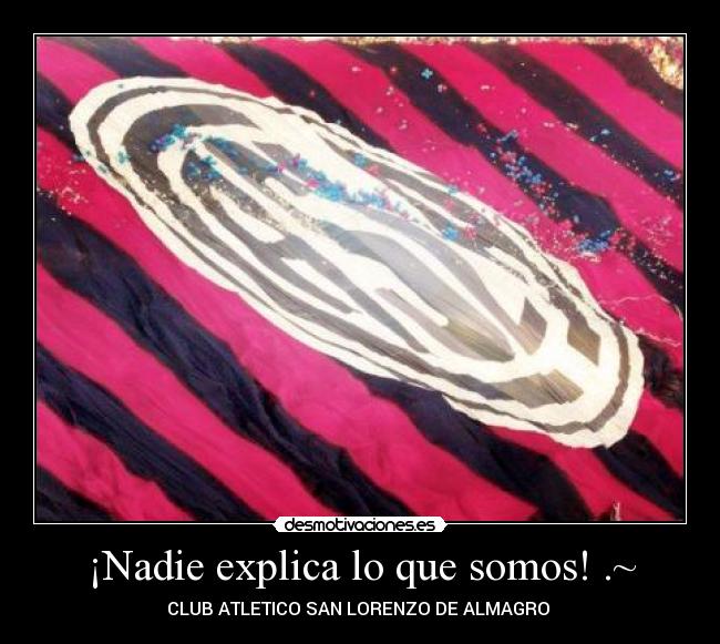 ¡Nadie explica lo que somos! .~ - CLUB ATLETICO SAN LORENZO DE ALMAGRO ♥