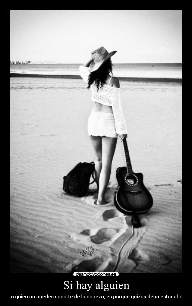 Si hay alguien - a quien no puedes sacarte de la cabeza, es porque quizás deba estar ahí.