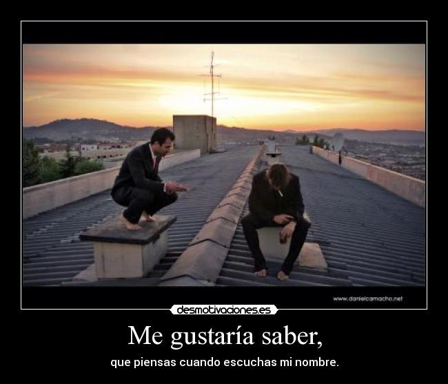 Me gustaría saber, -