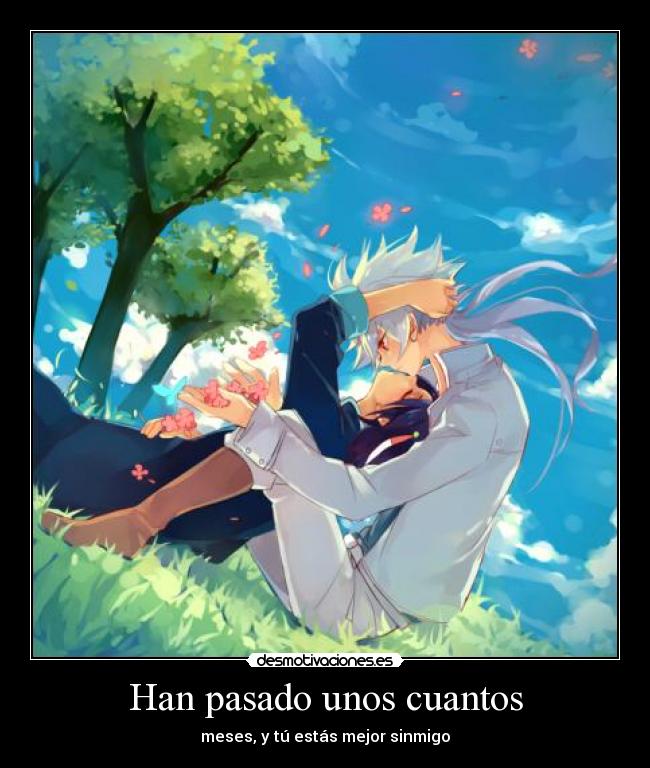 Han pasado unos cuantos - meses, y tú estás mejor sinmigo