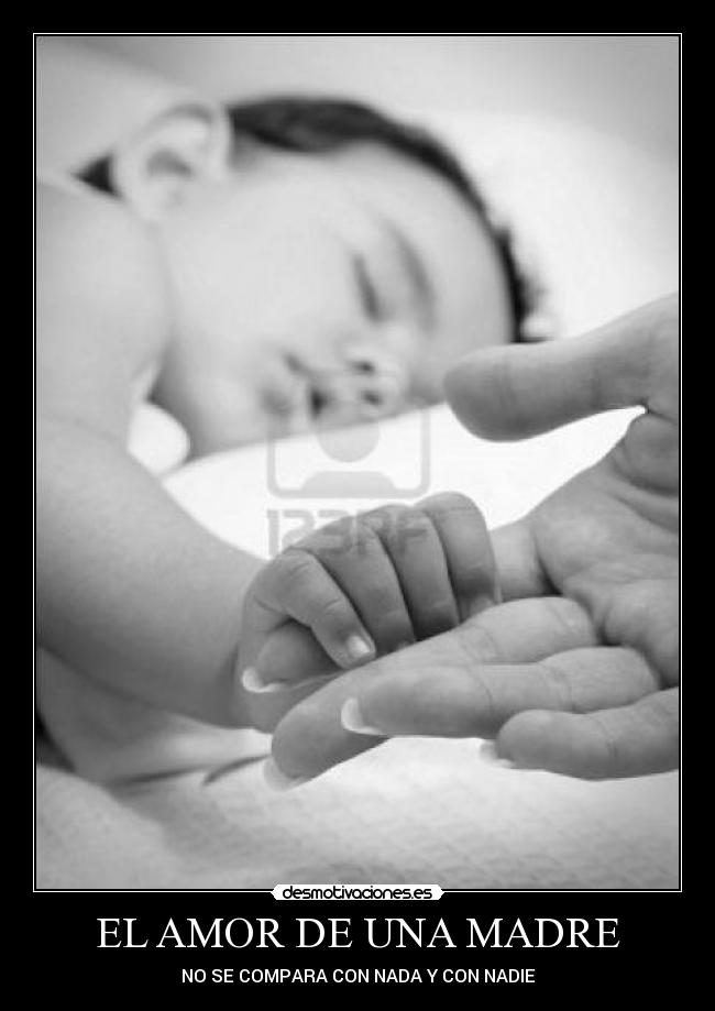 EL AMOR DE UNA MADRE - NO SE COMPARA CON NADA Y CON NADIE