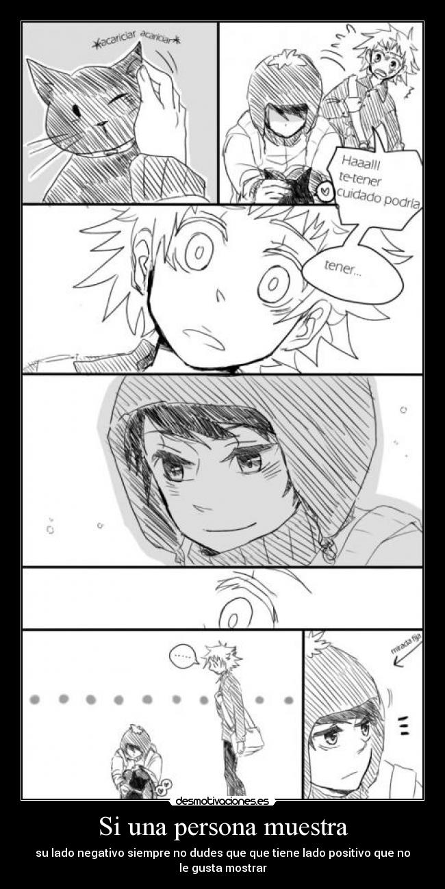 Si una persona muestra - su lado negativo siempre no dudes que que tiene lado positivo que no le gusta mostrar