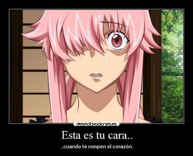 Esta es tu cara.. - ..cuando te rompen el corazón.