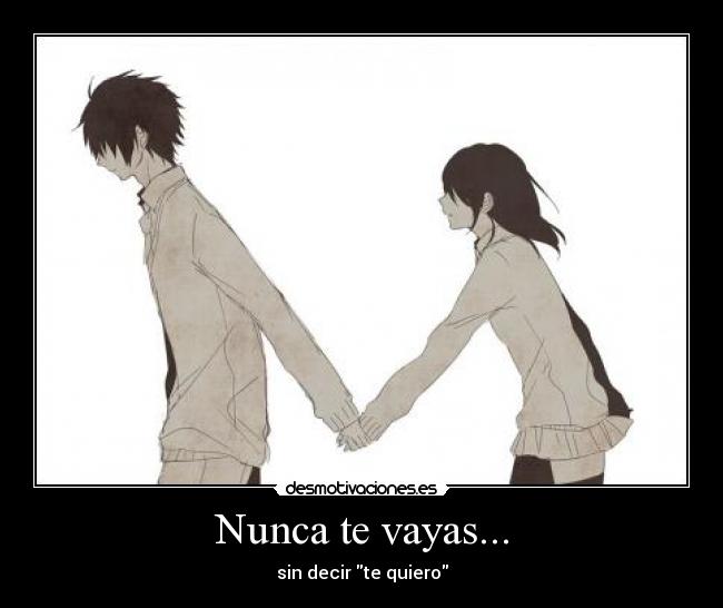 Nunca te vayas... - sin decir te quiero