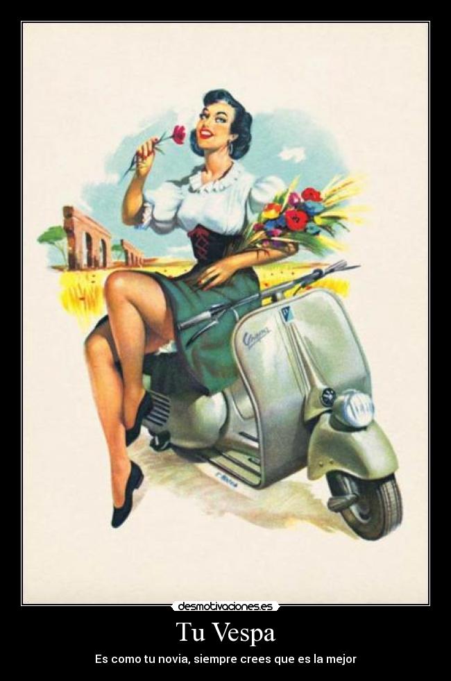 Tu Vespa - Es como tu novia, siempre crees que es la mejor