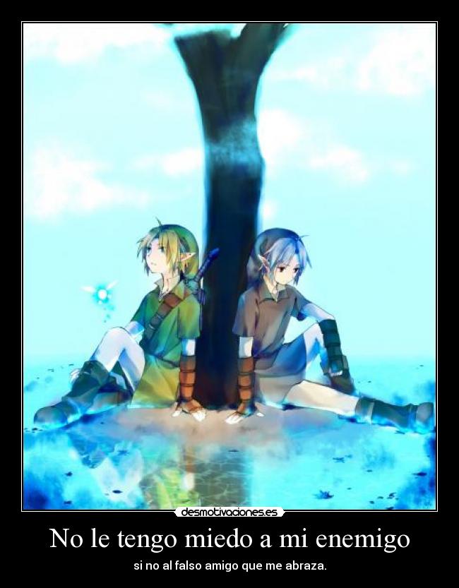 No le tengo miedo a mi enemigo - si no al falso amigo que me abraza.