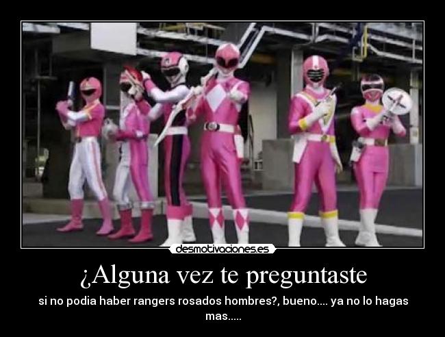 ¿Alguna vez te preguntaste - si no podia haber rangers rosados hombres?, bueno.... ya no lo hagas mas.....