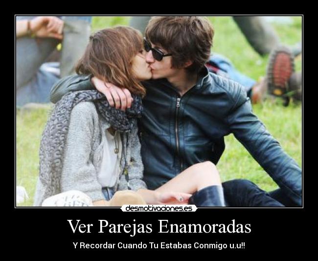 Ver Parejas Enamoradas - Y Recordar Cuando Tu Estabas Conmigo u.u!!