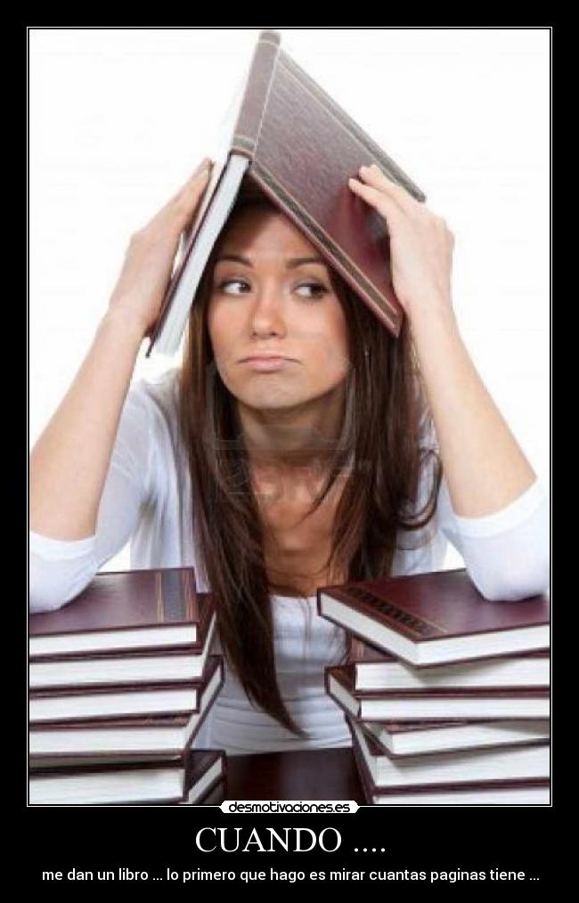 CUANDO .... - me dan un libro ... lo primero que hago es mirar cuantas paginas tiene ...