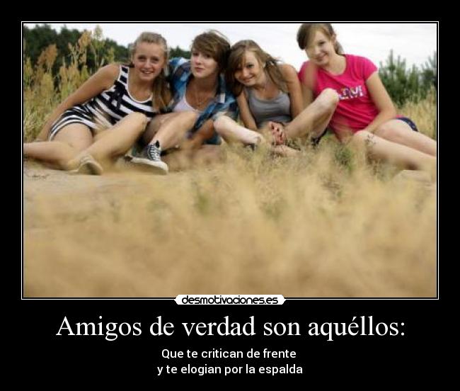 Amigos de verdad son aquéllos: -