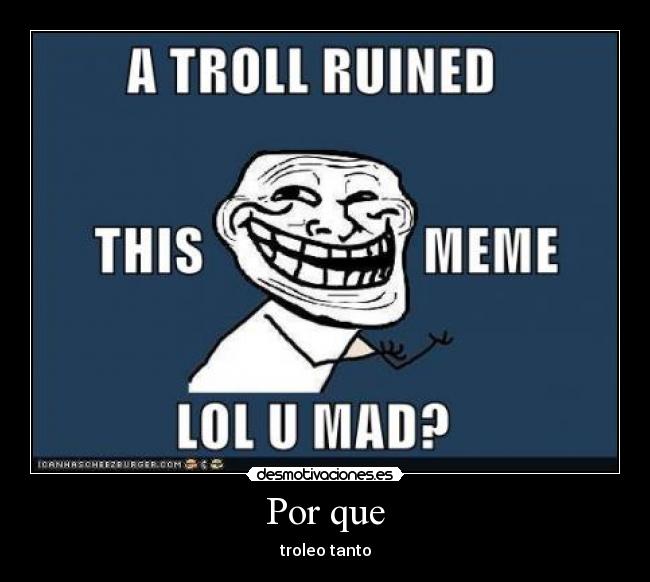 Por que - troleo tanto